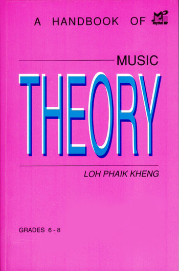 A Handbook of Music Theory by Loh Phaik Kheng - Grade 6 - 8